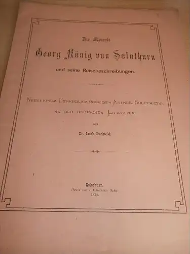 Georg König von Solothurn , 1874 , Reisebeschreibungen , Dr. J. Baechtold , J. Gassmann , Druckerei !!!