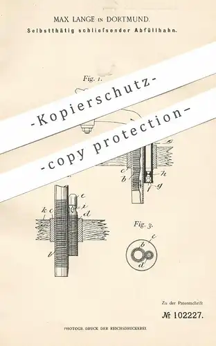 original Patent - Max Lange , Dortmund , 1898 , Selbsttätig schließender Abfüllhahn | Wasserhahn , Zapfanlage , Zapfhahn