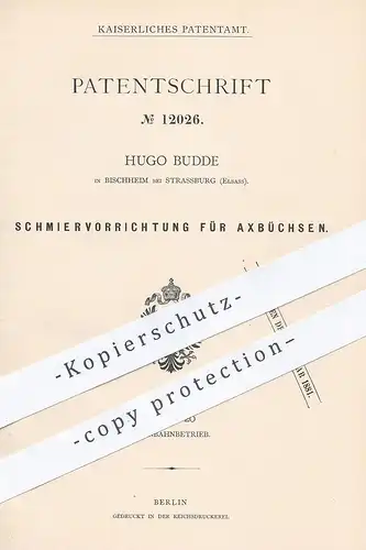 original Patent - Hugo Budde , Bischheim / Strasburg , Elsass 1880 , Schmiervorrichtung f. Achsbüchsen | Eisenbahn Achse