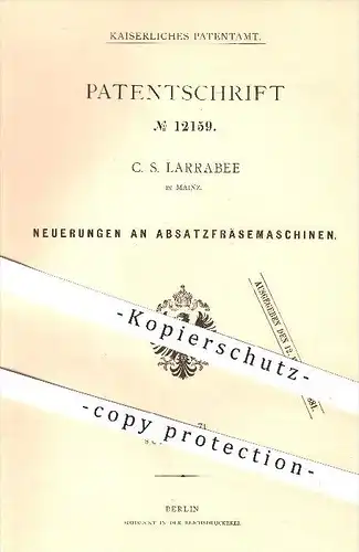 original Patent - C. S. Larrabee , Mainz , 1880 , Fräsemaschine für Schuhabsätze , Schuh , Schuhe , Schuhwerk , Fräsen !