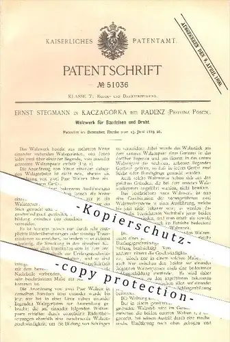 original Patent - Ernst Stegmann in Kaczagorka b. Radenz , Posen , 1889 , Walzwerk für Bandeisen & Draht , Walz , Walzen
