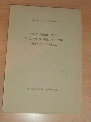 Oberhasli und die Politik des alten Bern , Eduard von Steiger , 1952 , Festvorträge , GEP !!!