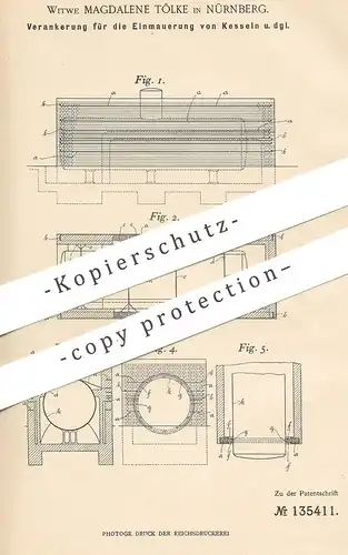 original Patent - Magdalene Tölke , Nürnberg , 1901 , Verankerung für die Einmauerung von Kesseln | Dampfkessel , Kessel