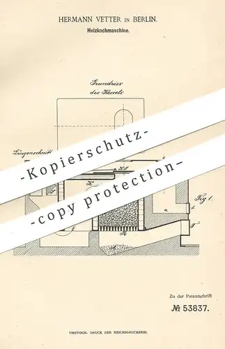 original Patent - Hermann Vetter , Berlin , 1890 , Heizkochmaschine | Heizung | Kochmaschine | Herd , Kochherd | Koch