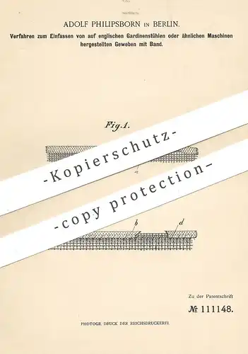 original Patent - Adolf Philipsborn , Berlin , 1898 , Einfassen von Gewebe mit Band | Stoff | Gardinenstuhl , Webstuhl