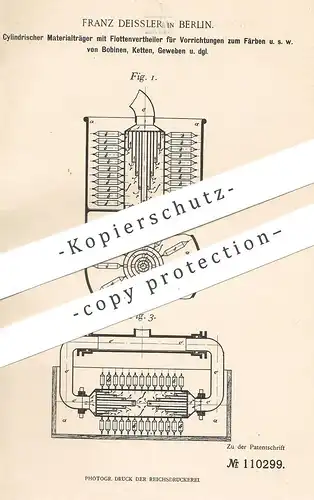 original Patent - Franz Deissler , Berlin , 1899 , Zylindrischer Materialträger zum Färben von Bobinen , Ketten , Gewebe