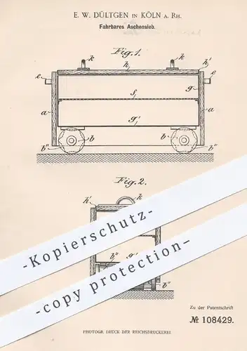 original Patent - E. W. Dültgen , Köln / Rhein , 1898 , Fahrbares Aschensieb | Asche , Ofen , Ofenbauer , Heizung !!!