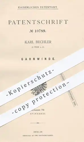 original Patent - K. Bechler , Ulm / Donau 1880 , Garnwinde | Garn , Garne , Winde , Spinnerei , Spinnrad , Nähmaschine