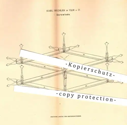 original Patent - K. Bechler , Ulm / Donau 1880 , Garnwinde | Garn , Garne , Winde , Spinnerei , Spinnrad , Nähmaschine