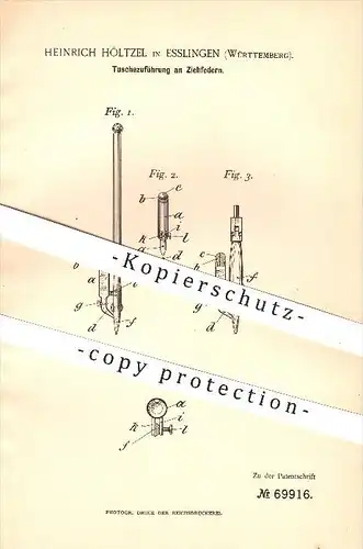 original Patent - Heinrich Höltzel in Esslingen , 1892 , Tuschezuführung an Ziehfeder , Feder , Schreibfeder , Tinte !!!