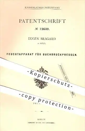 original Patent - Eugen Bragard in Köln , 1880 , Feuchtapparat für Buchdruck - Pressen , Presse , Druck , Druckerei !!!