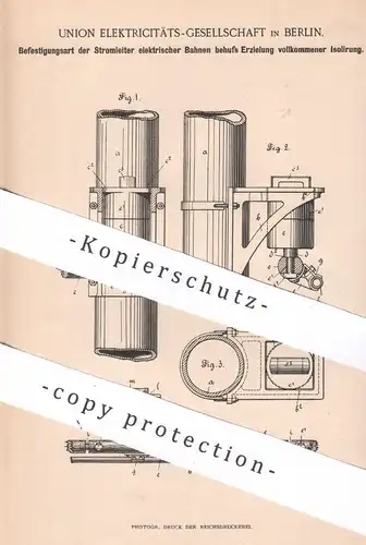 original Patent - Union Elektrizitäts-Gesellschaft , Berlin | 1892 | Befestigung der Stromleiter elektrischer Bahnen !!