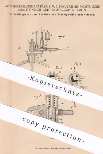 original Patent - AG Fabrik für Brauerei Einrichtungen vorm. Heinrich Gehrke & Comp. Berlin | Fassfüllapparat | Fass