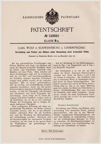 Original Patentschrift - Carl Wolf in Schweinsburg b. Crimmitschau , 1900 , Apparat zum Färben von Kötzernmit Flotte !!!