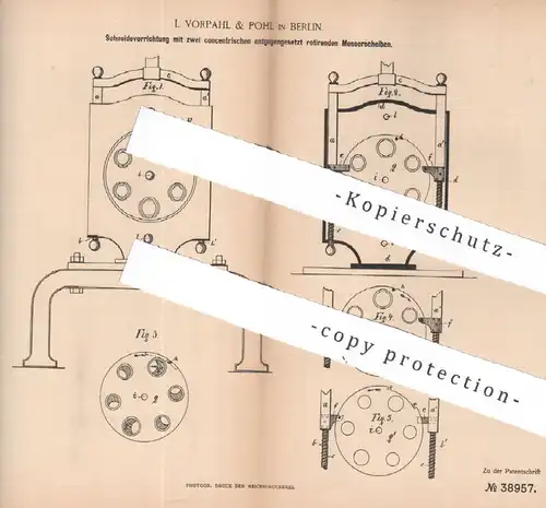 original Patent: L. Vorpahl & Pohl , Berlin , 1886 , Schneidevorrichtung m. entgegengesetzt rotierenden Messern | Messer