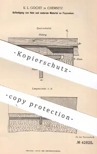 original Patent - K. L. Gocht , Chemnitz , 1887 , Befestigung von Holz und an Façoneisen | Eisen , Stahl , Metall