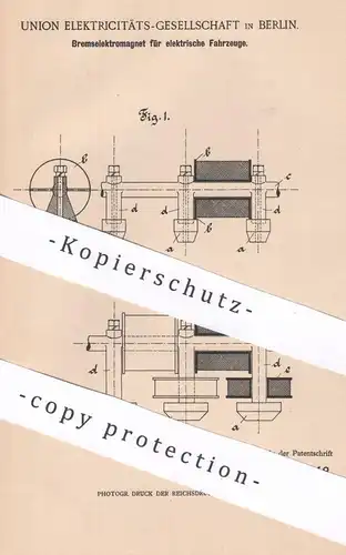 original Patent - Union Elektricitäts-Gesellschaft Berlin , 1900 , Bremselektromagnet f. elektrische Fahrzeuge | Bremsen