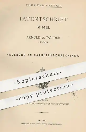 original Patent - Arnold A. Dolder , Bremen , 1878 , Haarpflückmaschinen | Faser , Gespinnst , Gewebe , Wolle