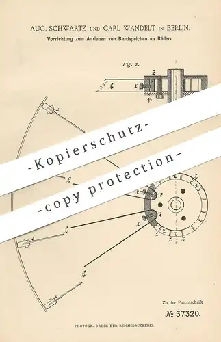 original Patent - Aug. Schwartz , Carl Wandelt , Berlin , 1886 , Anziehen von Bandspeichen an Rädern | Rad , Räder !!!