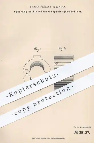 original Patent - Franz Frenay , Mainz , 1886 , Flaschenverkapselungsmaschine | Flaschen - Verschluss | Korken