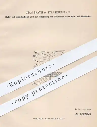 original Patent - Jean Erath , Strassburg Elsass , 1901 , Halter mit Griff für Putzdecken unter Holzbalken , Eisenbalken