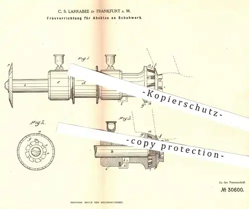 original Patent - C. S. Larrabee , Frankfurt / Main , 1884 , Fräsen der Absätze an Schuhwerk | Schuhe , Schuh , Schuster