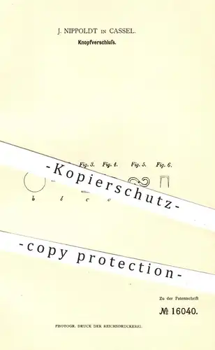 original Patent - J. Nippoldt , Kassel , 1881 , Knopfverschluss | Knopf , Knöpfe , Schneider , Bekleidung , Mode !!