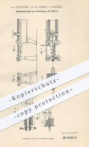 original Patent - von Flotow u. H. Leidig , Danzig , 1887 , Kaltziehmaschine zur Herstellung von Röhren , Rohr , Rohre !