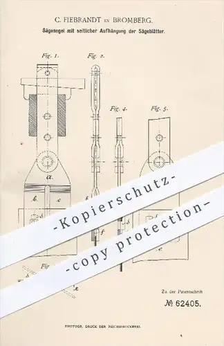 original Patent - C. Fiebrandt , Bromberg , 1891 , Sägeangel mit Aufhängung der Sägeblätter , Säge , Sägen , Holz !!!