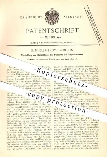 original Patent - B. Müller - Tromp , Berlin  1899 , Handhabung des Walzgutes bei Triowalzwerken , Walzen , Metall Walze