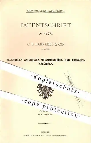 original Patent - C. S. Larrabee & Co. , Mainz , 1878 , Maschine zum Aufnageln vom Absatz , Schuh , Schuhwerk , Schuster