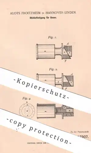 original Patent - Aloys Froitzheim , Hannover / Linden , 1899 , Stielbefestigung f. Besen | Besenstiel , Dübel , Gewinde