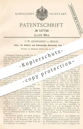 original Patent - F. W. Leonhardt , Berlin , 1901 , Halter für Hufeisen & Werkstücke beim Bohren | Bohrmaschine , Bohrer
