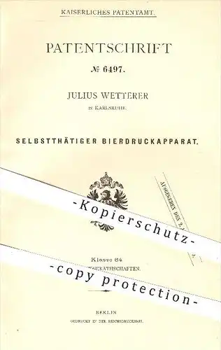 original Patent - Julius Wetterer in Karlsruhe , 1878 , Selbsttätiger Bier - Druckapparat , Ausschank , Gastronomie !!!