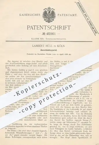 original Patent - Lambert Hüll , Köln , 1888 , Ausschankapparat | Zapfanlage , Bier zapfen , Bierfass , Ausschank !!!