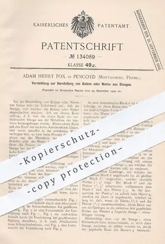 original Patent - Adam Henry Fox , Pencoyd , Montgomery , Pennsylvania , USA , 1900 , Herstellung von Bolzen o. Nieten