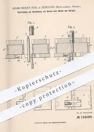 original Patent - Adam Henry Fox , Pencoyd , Montgomery , Pennsylvania , USA , 1900 , Herstellung von Bolzen o. Nieten