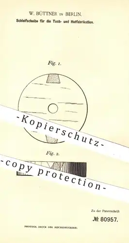 original Patent - W. Büttner , Berlin , 1894 , Schleifscheibe für Tuch- u. Hutfabrikation | Hut , Hüte , Tuch , Modist !