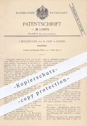 original Patent - J. Böglmüller und H. Zapf in Kassel , 1899 , Knopfsetzer , Knopf , Knöpfe , Bekleidung , Schneider !!