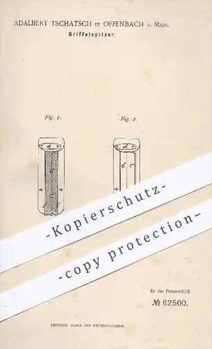 original Patent - Adalbert Tschatsch in Offenbach / Main , 1891 , Griffelspitzer , Griffel , Anspitzer , Schreibmaterial