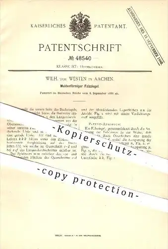 original Patent - Wilh. tor Westen , Aachen , 1888 , Muldenförmiger Falzziegel , Ziegel , Dachziegel , Dachdecker , Dach