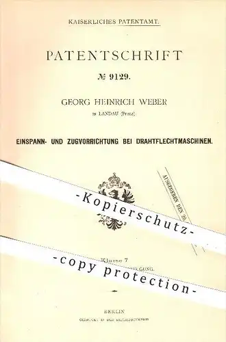 original Patent - Georg Heinrich Weber in Landau , 1879 , Einspann- u. Zugvorrichtung bei Drahtflechtmaschinen , Draht !