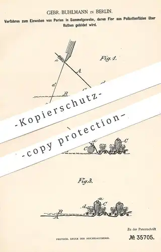 original Patent - Gebr. Buhlmann , Berlin , 1885 , Einweben von Perlen in Samt , Gewebe , Stoff | Flor , Schneider !!