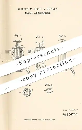 original Patent - Wilhelm Lege , Berlin , 1899 , Messhahn mit Doppelzylinder | Wasserhahn , Zapfhahn , Zapfanlage !!!