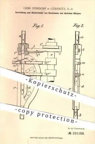 original Patent - Gebr. Pondorf , Gössnitz , 1898 , Gleichrichten der Geschosse , Geschoss , Waffen , Metallbearbeitung
