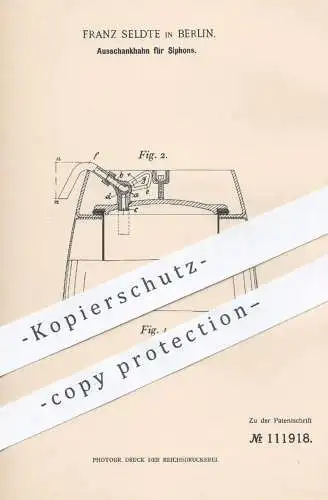 original Patent - Franz Seldte , Berlin , 1898 , Ausschankhahn für Siphons | Zapfanlage , Siphon , Abfluss , Klempner