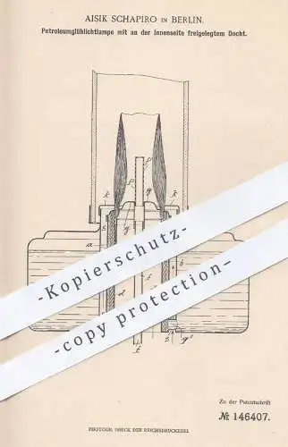 original Patent - Aisik Schapiro , Berlin , 1902 , Petroleum - Glühlichtlampe mit freigelegtem Docht | Lampe , Brenner !