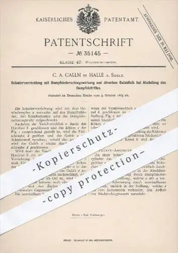 original Patent - C. A. Callm , Halle / Saale , 1885 , Schmiervorrichtung mit Dampfniederschlagswirkung / Dampfmaschinen