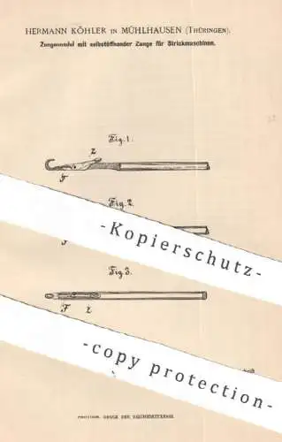 original Patent - Hermann Köhler , Mühlhausen , 1891 , Zungennadel mit selbstöffnender Zunge für Strickmaschinen