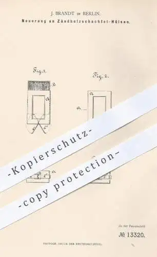 original Patent - J. Brandt , Berlin , 1880 , Zündholzschachtel - Hülsen | Zündhölzer , Streichhölzer , Schachtel !!!